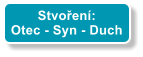 Stvoen: Otec - Syn - Duch