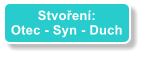 Stvoen: Otec - Syn - Duch